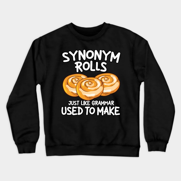 Synonym Rolls Just Like Grammar Used to Make Crewneck Sweatshirt by AngelBeez29